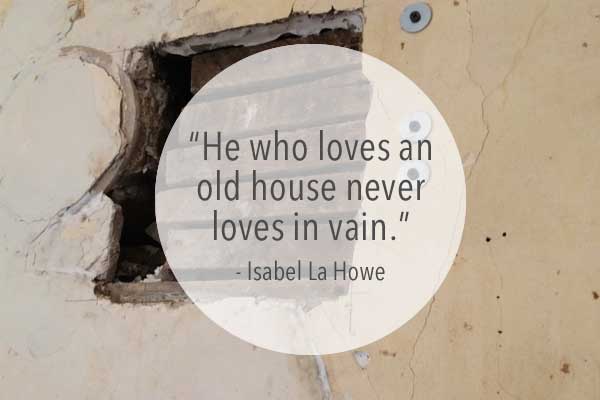 he who loves an old house never loves in vain quote