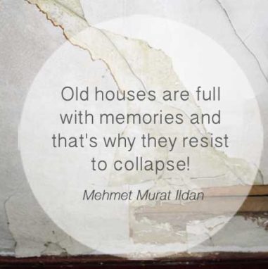 old houses are full with memories and that is why they resist to collapse - Mehmet Murat Ildan